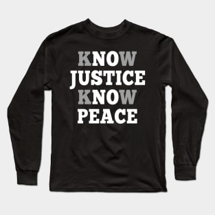 No Justice No Peace Know Justice Know Peace Long Sleeve T-Shirt